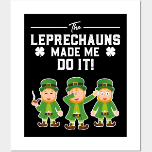 The Leprechauns Made Me Do It St Patricks Day Posters and Art